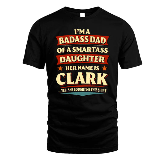 CLARK 13K1-535 I'm A Badass Dad Of A Smartass Daughter Her Name Is ...