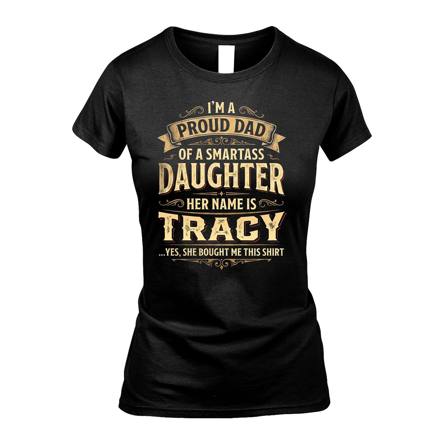TRACY 13K1-356 I'm A Proud Dad Of A Smartass Daughter Her Name Is...