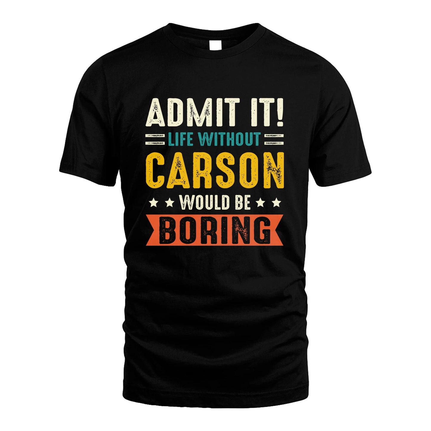CARSON 13K3-124–Personalized Funny Quote Apparel “Life Without NAME Would Be Boring”