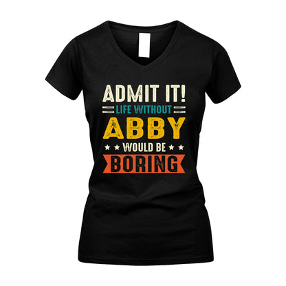 ABBY 13K2-124–Personalized Funny Quote Apparel “Life Without NAME Would Be Boring”