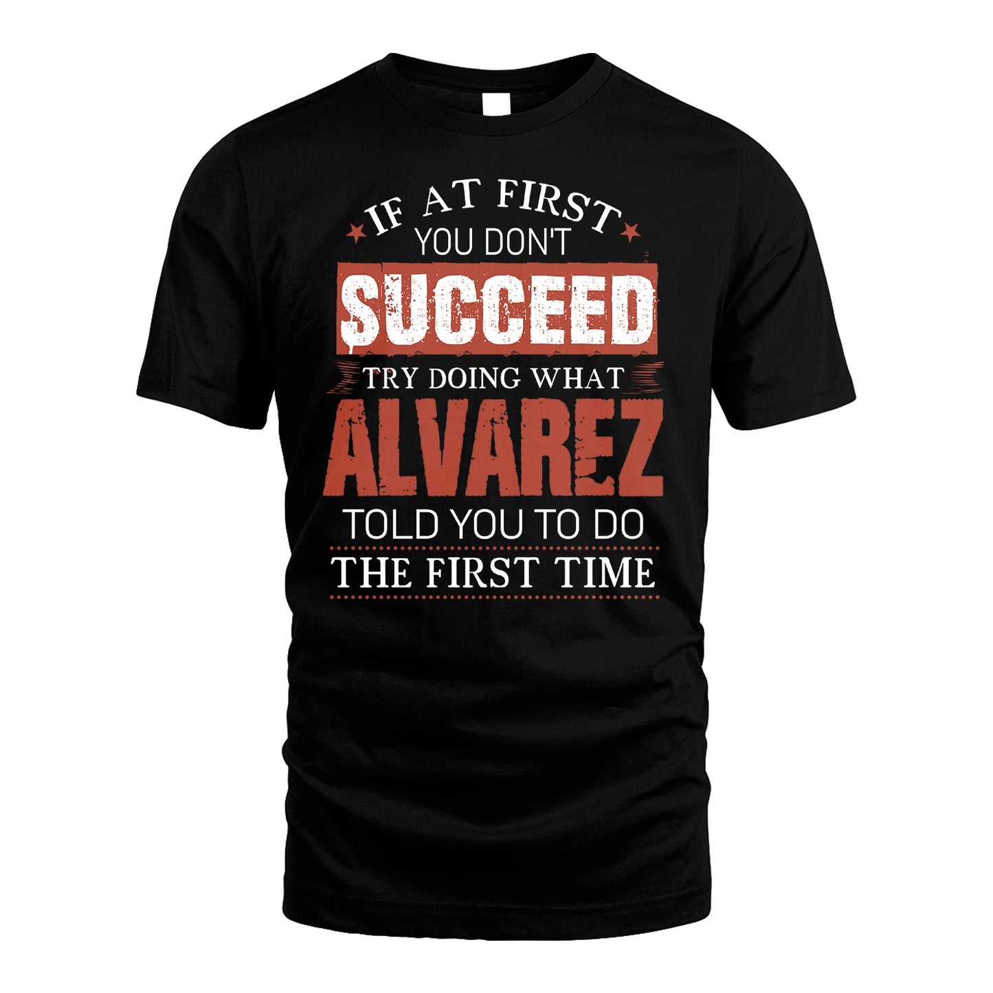 ALVAREZ 13K1-82–Personalized Funny Quote Apparel “If At First You Don’t Succeed”