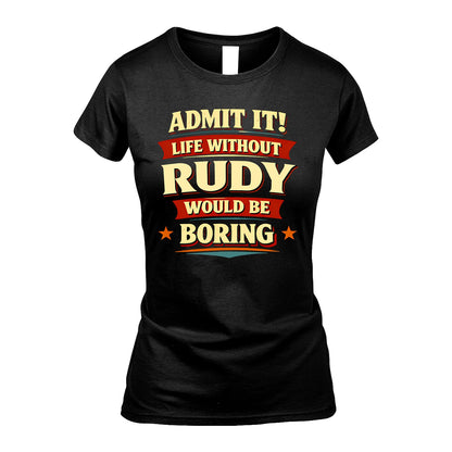 RUDY 13K3-503 Personalized "Admit It Life Without..."