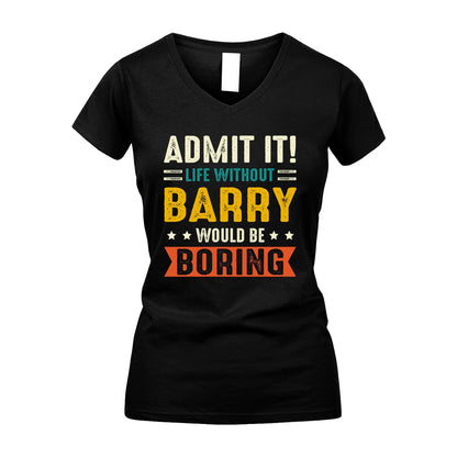 BARRY 13K1-124–Personalized Funny Quote Apparel “Life Without NAME Would Be Boring”