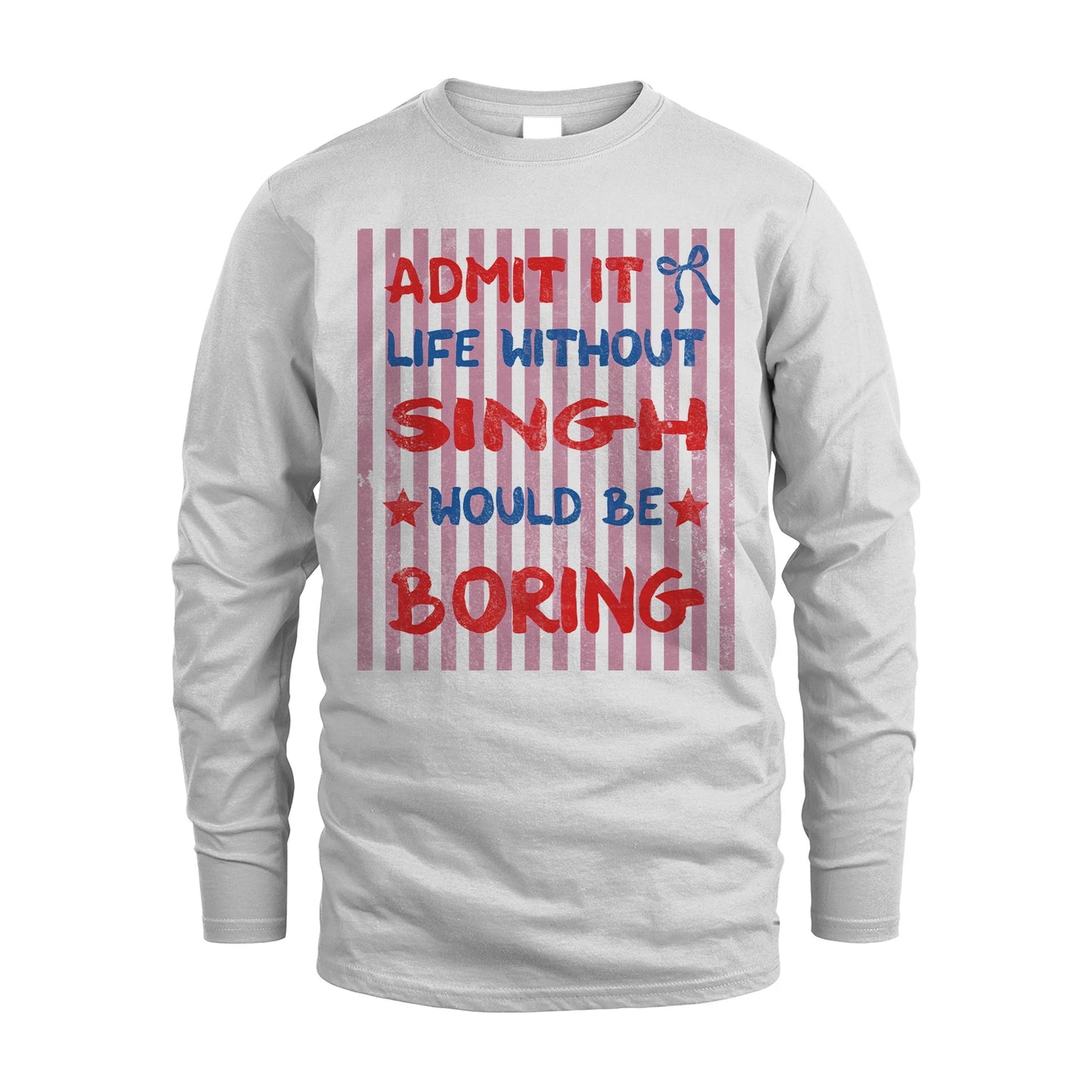SINGH 13K1-545 Admit It Life Without Name Would Be Boring
