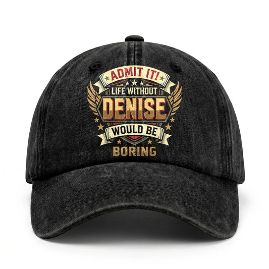 DENISE-13K1-C10PF Admit It! Life Without DENISE Would Be Boring