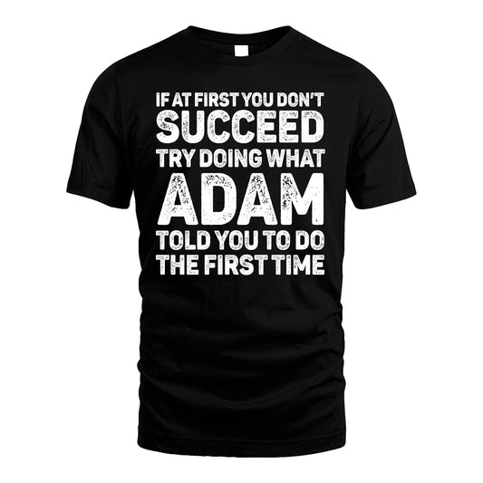 ADAM 13K1-117  – Personalized Funny Quote Apparel “If At First You Don’t Succeed”