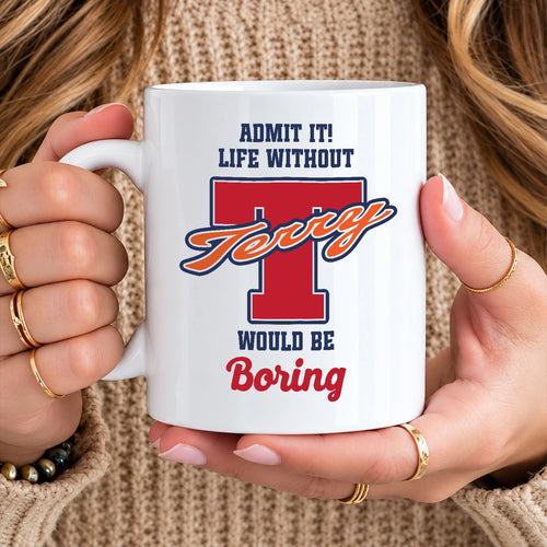 Admit It Life Without Your Name Would Be Boring Sporty Mug TERRY 13K1 MG17