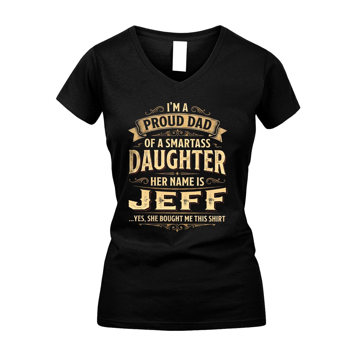 JEFF 13K1-356 I'm A Proud Dad Of A Smartass Daughter Her Name Is...