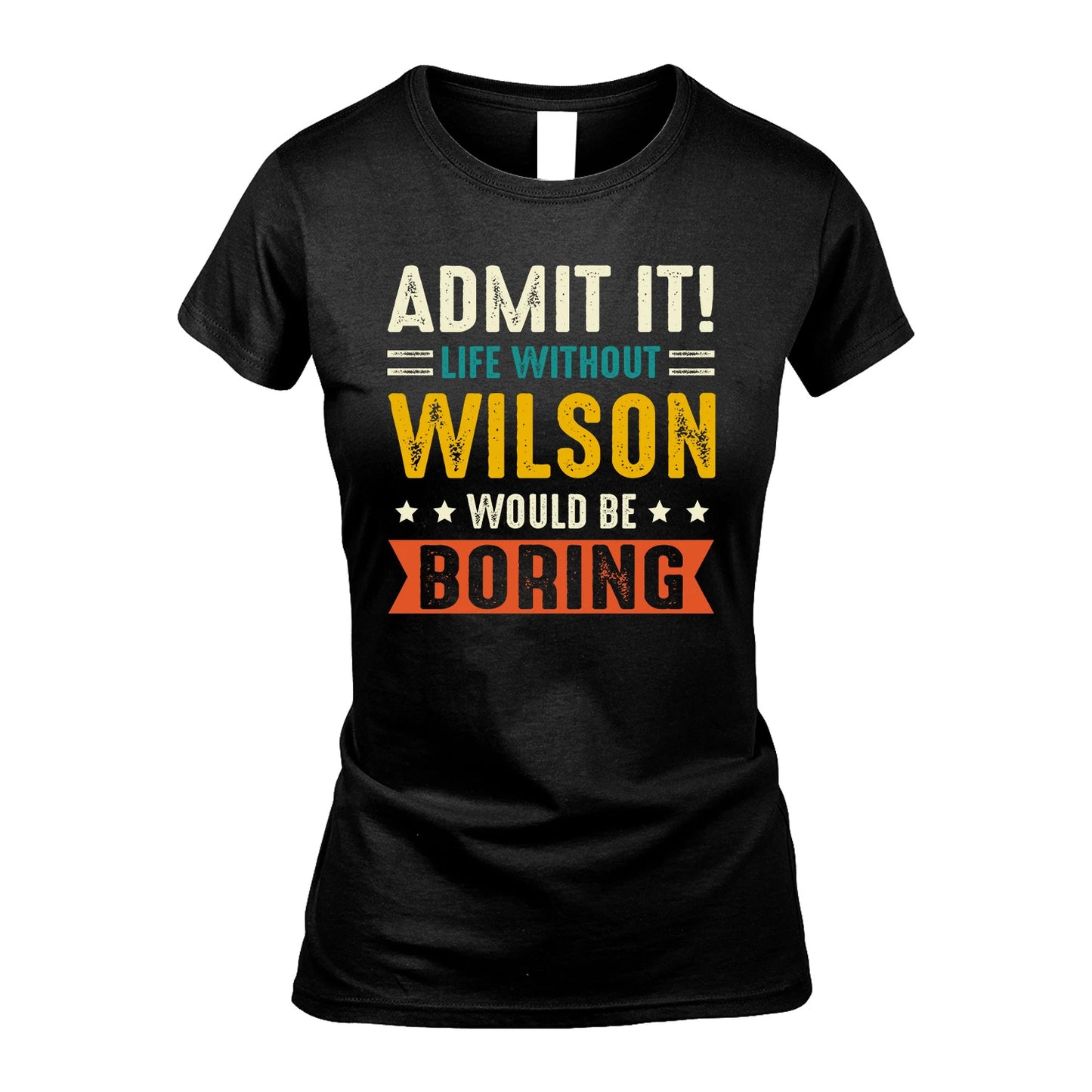 WILSON 13K1-124–Personalized Funny Quote Apparel “Life Without NAME Would Be Boring”
