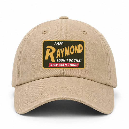 I Am Your Name I Don't Do That Keep Calm Thing Cap RAYMOND 13K1 C54PF