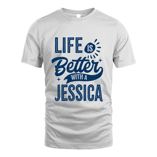 JESSICA 13K1-116 Personalized Name Quote T-Shirt Life Is Better With Unisex Gift