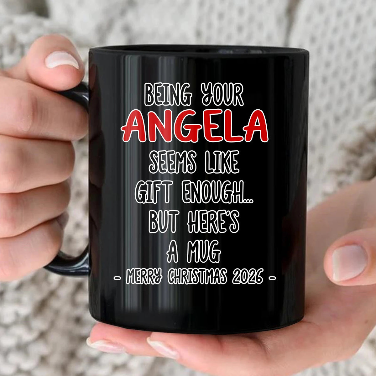 Being Your Name Seems Like Gift Enough Funny Christmas Mug Gift ANGELA 13K1 MG33