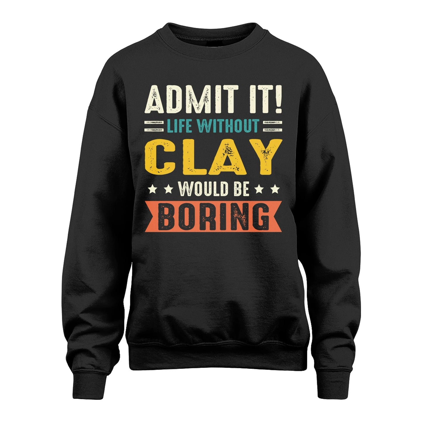 CLAY 13K3-124–Personalized Funny Quote Apparel “Life Without NAME Would Be Boring”