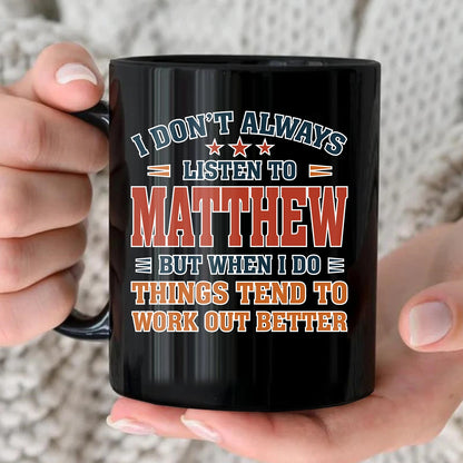 I Don’t Always Listen to Your Name Funny Mug MATTHEW 13K1 MG12