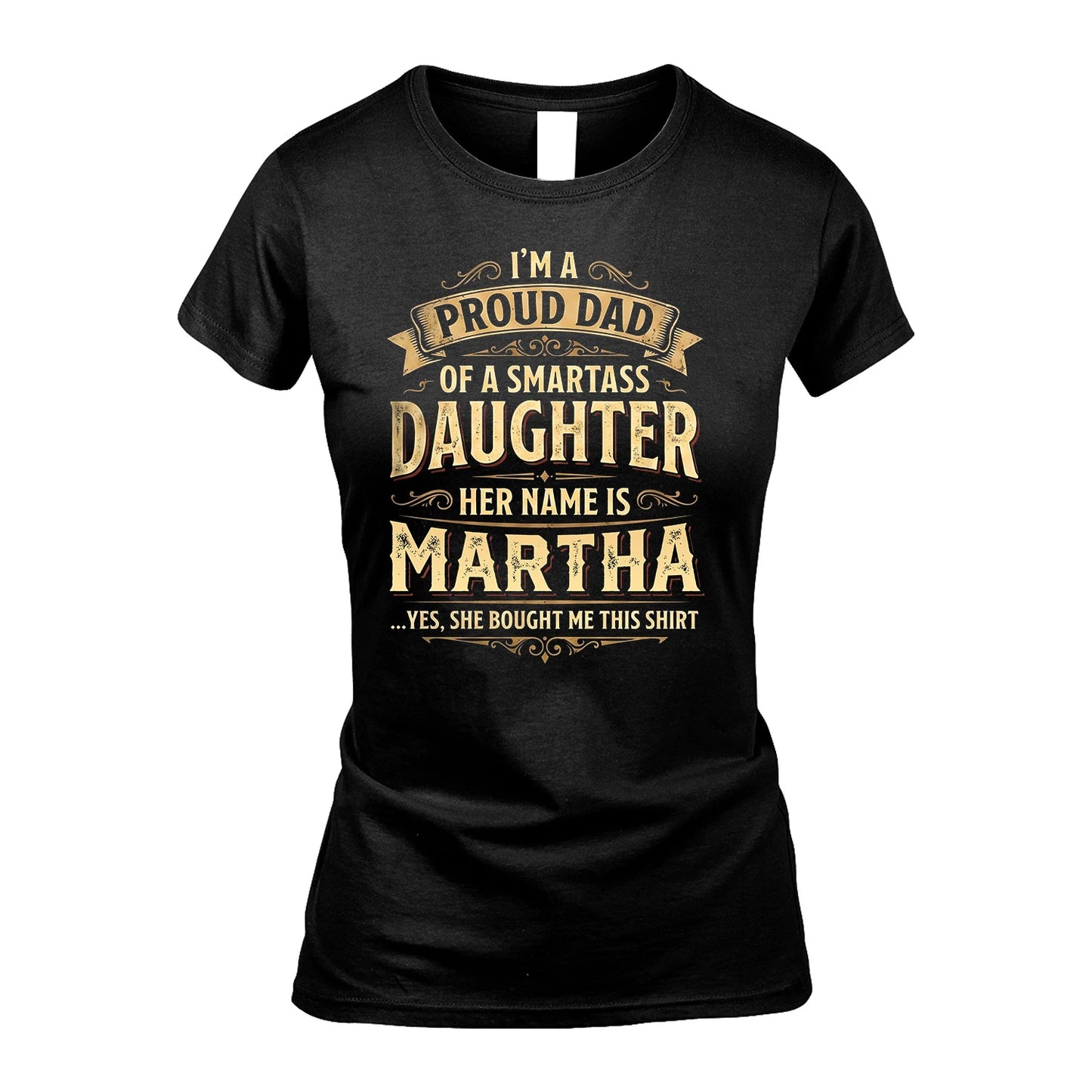 MARTHA 13K1-356 I'm A Proud Dad Of A Smartass Daughter Her Name Is...