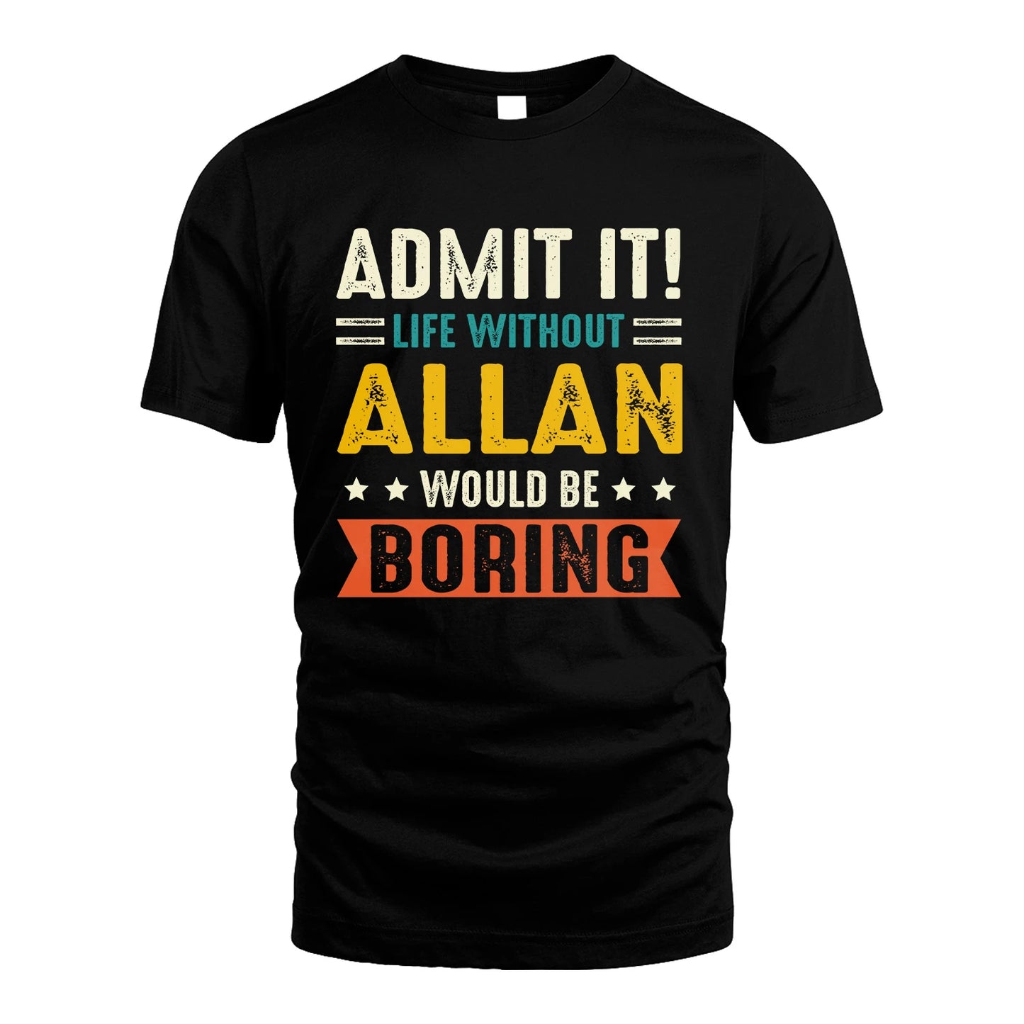 ALLAN 13K2-124–Personalized Funny Quote Apparel “Life Without NAME Would Be Boring”