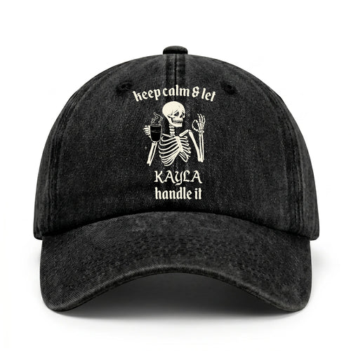 Keep Calm & Let Your Name Handle It Funny Skeleton Washed Cap KAYLA 13K1 C132PF
