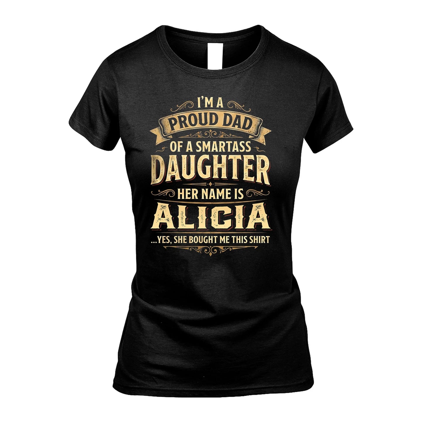 ALICIA 13K1-356 I'm A Proud Dad Of A Smartass Daughter Her Name Is...