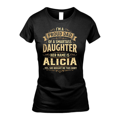 ALICIA 13K1-356 I'm A Proud Dad Of A Smartass Daughter Her Name Is...