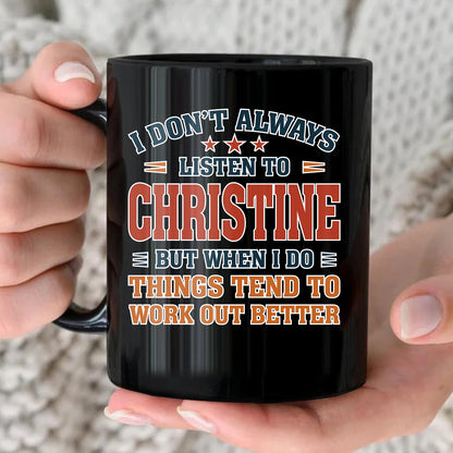 I Don’t Always Listen to Your Name Funny Mug CHRISTINE 13K1 MG12