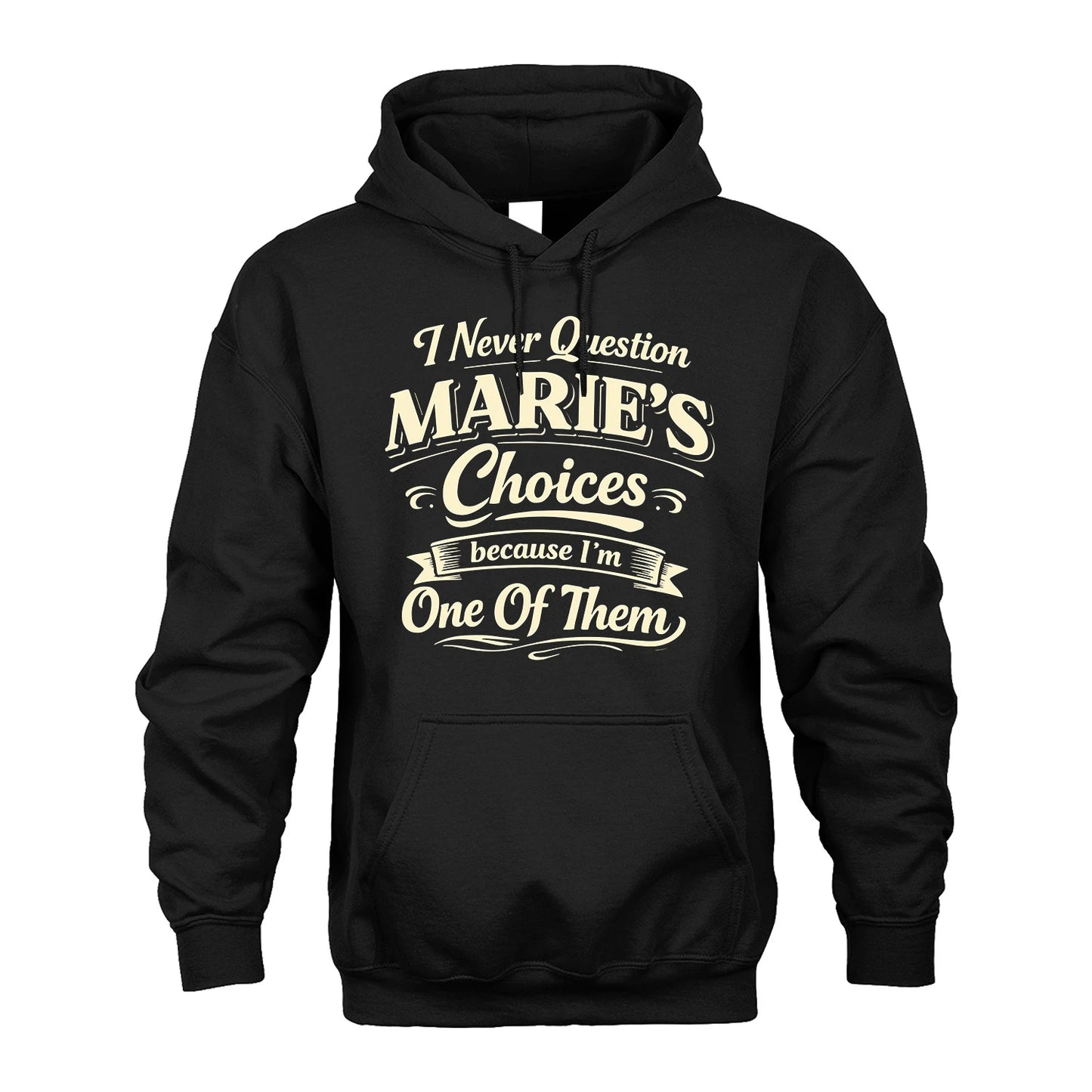 MARIE 13K1-532 I Never Question... Choices Because I'm One Of Them