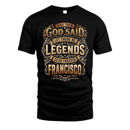 FRANCISCO 13K1-540 And Then God Said Let There Be Legends...