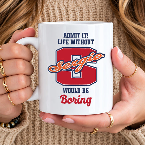 Admit It Life Without Your Name Would Be Boring Sporty Mug SERGIO 13K1 MG17