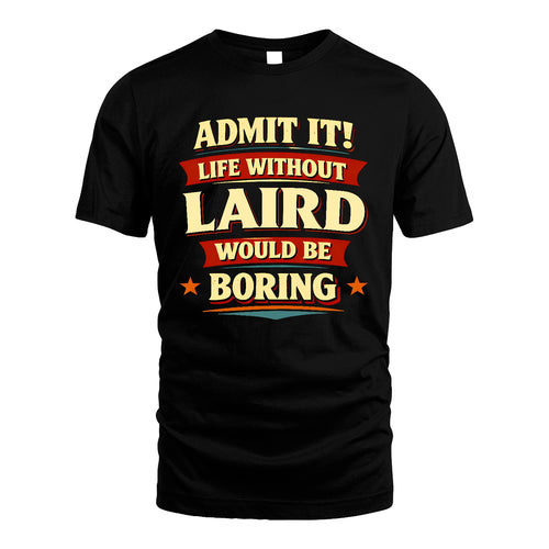 LAIRD 13K8-503 Admit It Life Without...