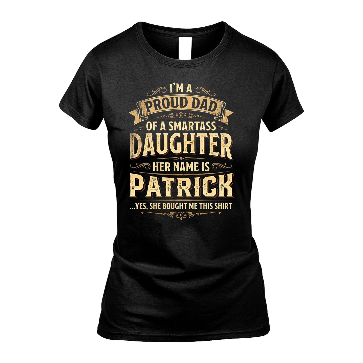 PATRICK 13K1-356 I'm A Proud Dad Of A Smartass Daughter Her Name Is...