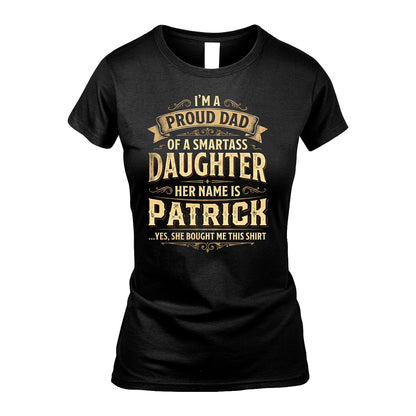 PATRICK 13K1-356 I'm A Proud Dad Of A Smartass Daughter Her Name Is...