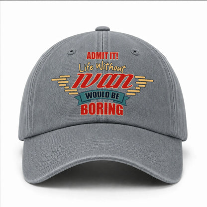 Admit It Life Without Your Name Would Be Boring Vintage Wased Cap IVAN 13K1 C81PF