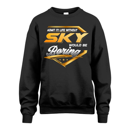 SKY 13K1-513 Personalized "Admit It! Life Without ... Would Be Boring"