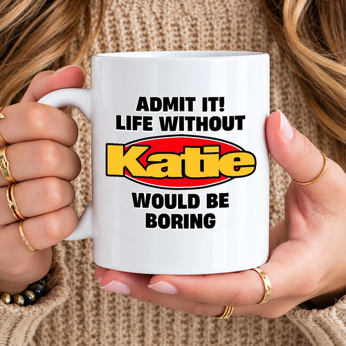 Admit It Life Without Your Name Would Be Boring Vintage Mug KATIE 13K1 MG11