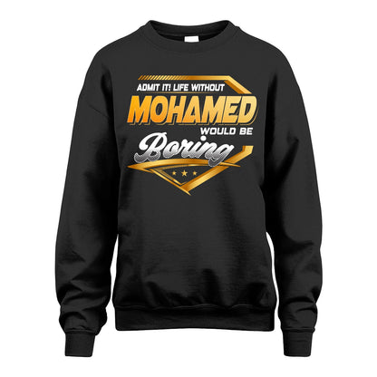 MOHAMED 13K1-513 Personalized "Admit It! Life Without ... Would Be Boring"