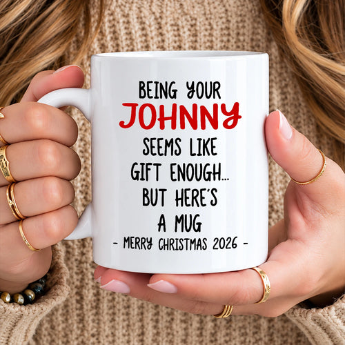 Being Your Name Seems Like Gift Enough Funny Christmas Mug Gift JOHNNY 13K1 MG33