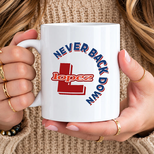 Never Back Down Log With Your Name Mug LOPEZ 13K1 MG25