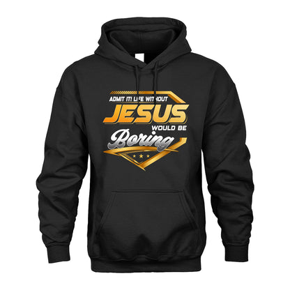 JESUS 13K1-513 Personalized "Admit It! Life Without ... Would Be Boring"