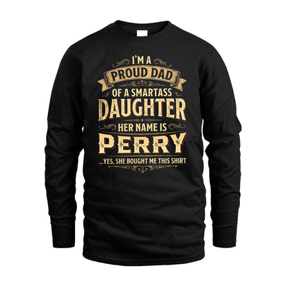 PERRY 13K1-356 I'm A Proud Dad Of A Smartass Daughter Her Name Is...