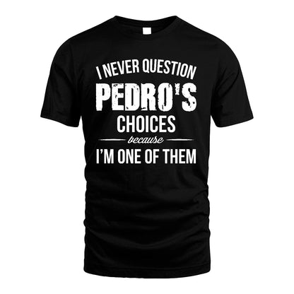 PEDRO 13K1-441 Personalized "I Never Question ... Choices Because I'm One Of Them"