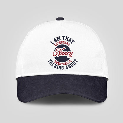 I Am That Legendary Your Name Everyone Is Talking About Baseball Cap NANCY 13K1 C107PF