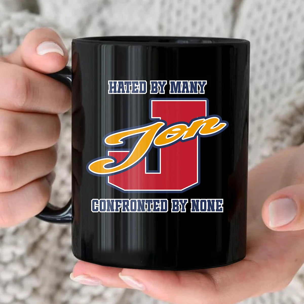 Hated By Many Confronted By None Cool Mug JON 13K1 MG16