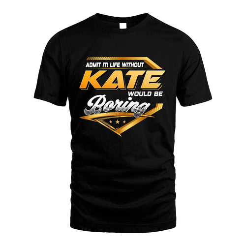 KATE 13K1-513 Personalized "Admit It! Life Without ... Would Be Boring"