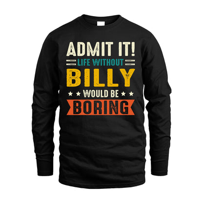 BILLY 13K2-124–Personalized Funny Quote Apparel “Life Without NAME Would Be Boring”