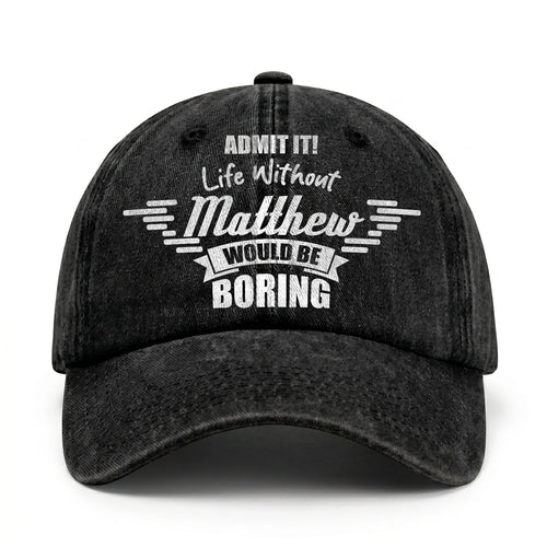 Admit It Life Without Your Name Would Be Boring Vintage Cap MATTHEW 13K1 C44PF