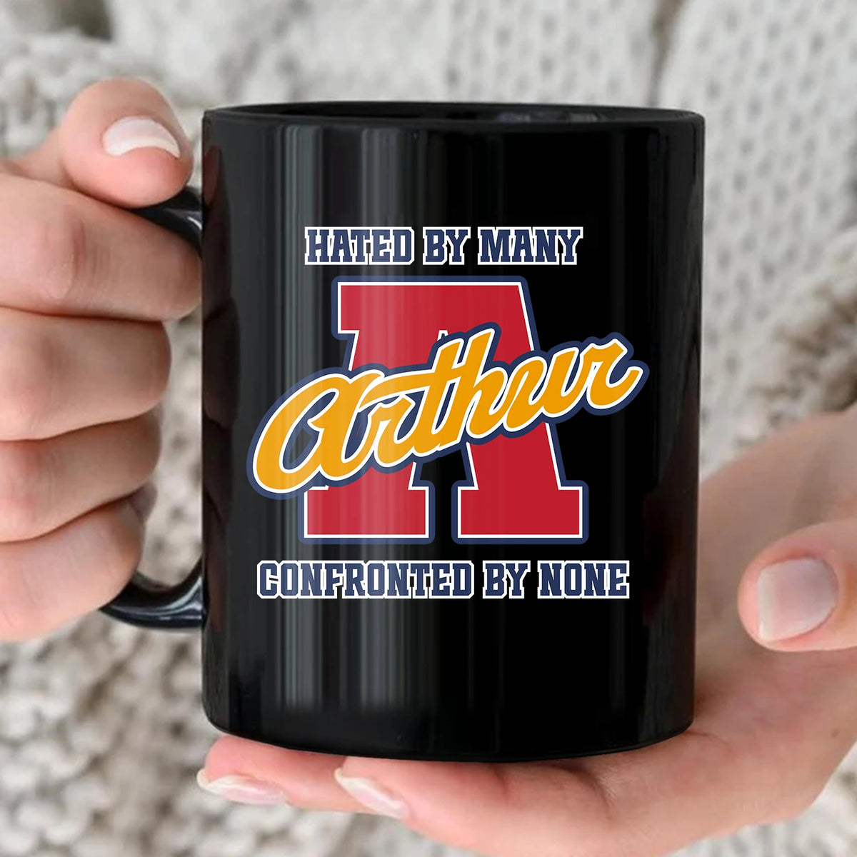 Hated By Many Confronted By None Cool Mug ARTHUR 13K1 MG16