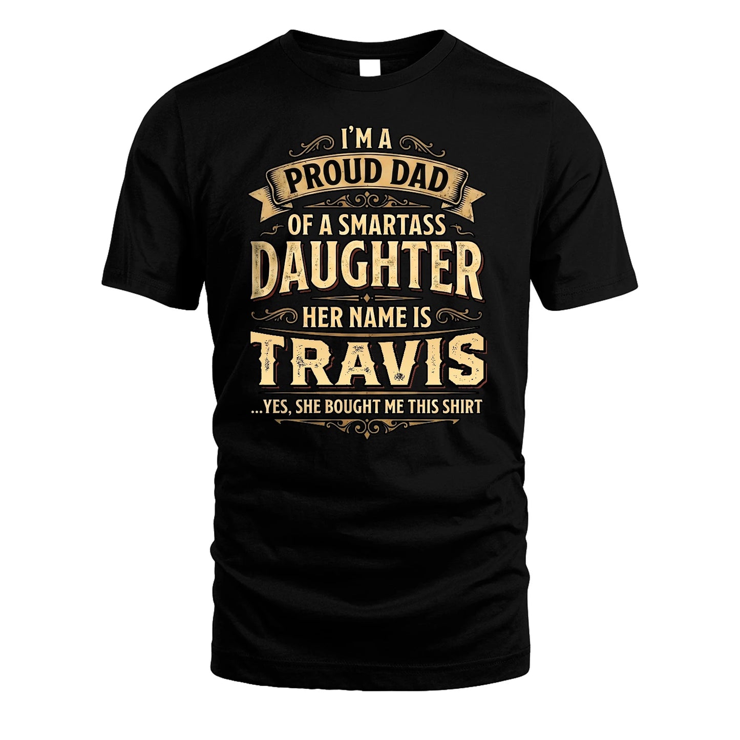 TRAVIS 13K1-356 I'm A Proud Dad Of A Smartass Daughter Her Name Is...