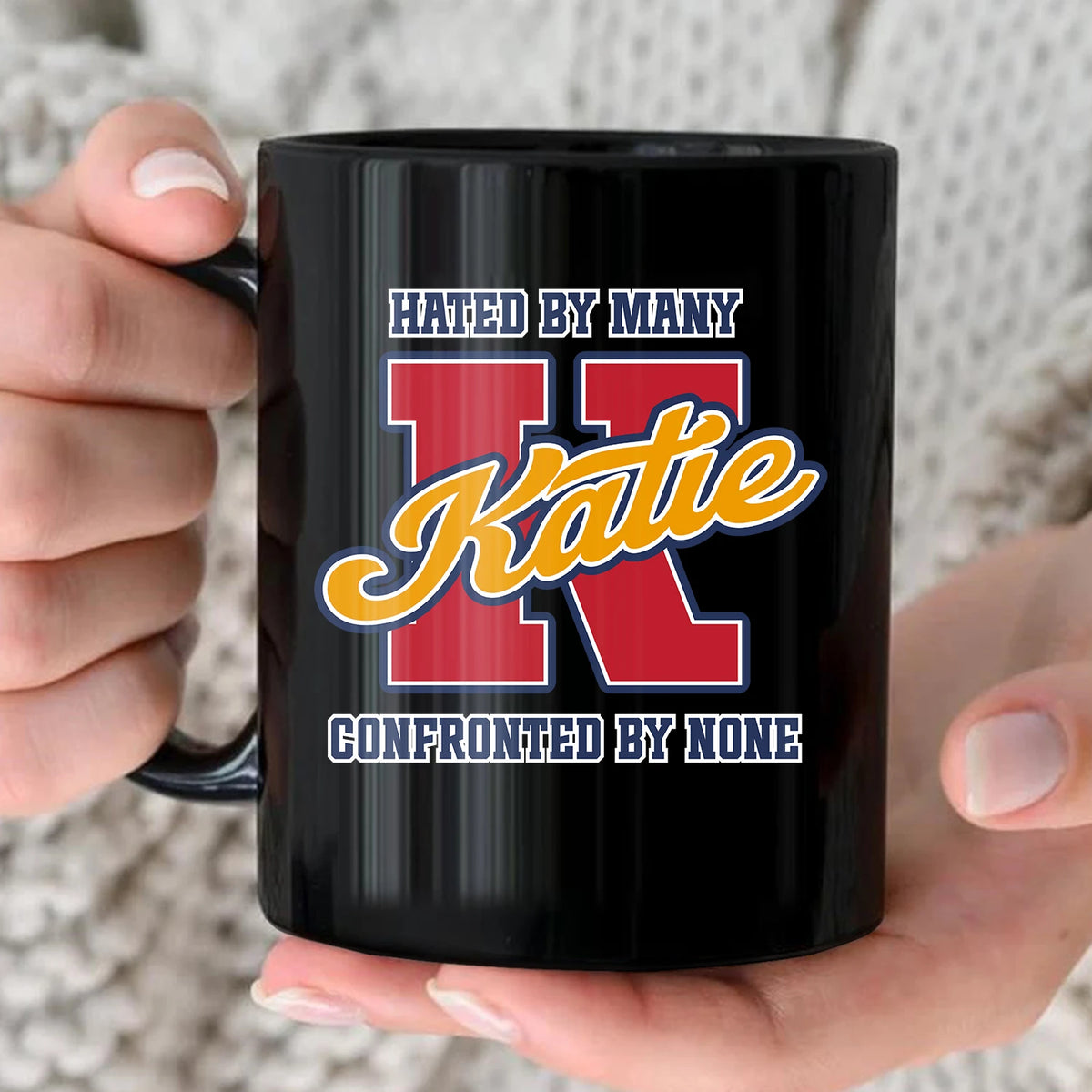 Hated By Many Confronted By None Cool Mug KATIE 13K1 MG16