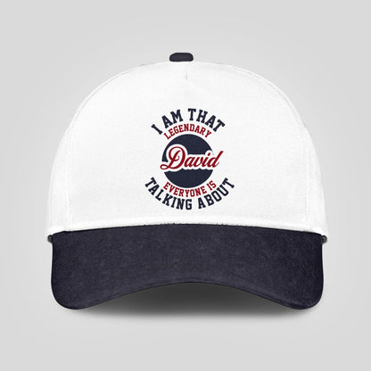 I Am That Legendary Your Name Everyone Is Talking About Baseball Cap DAVID 13K1 C107PF