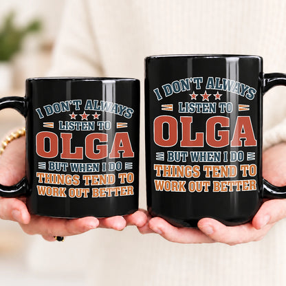 I Don’t Always Listen to Your Name Funny Mug OLGA 13K1 MG12