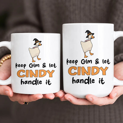 Keep Calm & Let Your Name Handle It Funny Witch Goose Mug CINDY 13K1 MG01